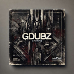 GDUBZ - BADMAN (clip)