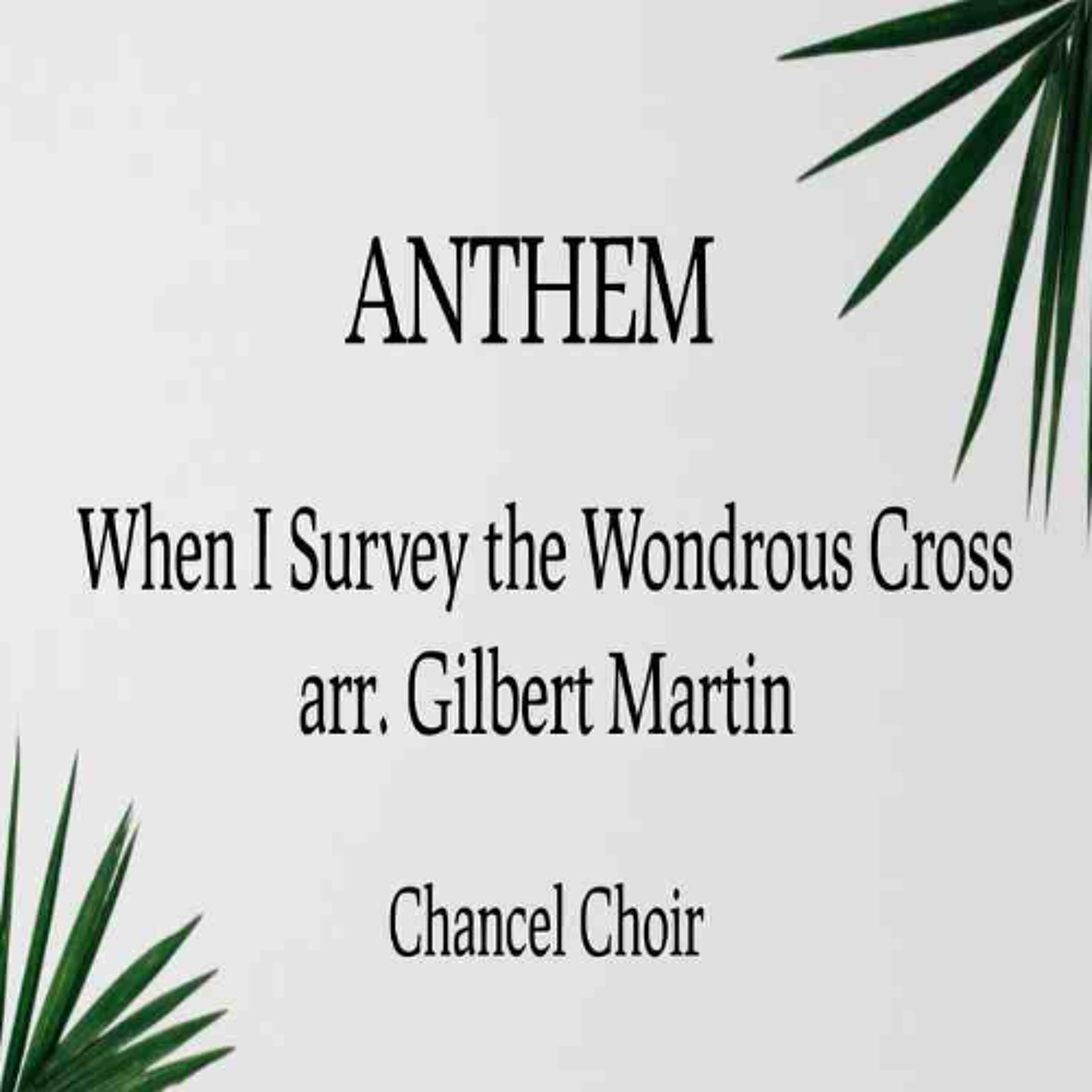 03.29.26 11am Service Anthem- When I Survey the Wondrous Cross arr. Gilbert Martin episode artwork