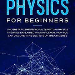 [View] [KINDLE PDF EBOOK EPUB] Quantum Physics for Beginners: Understand the Principal Quantum Physi