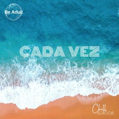 Chill & Groove - Cada Vez Feat. Angel Karatsami (Original Mix)