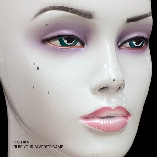 ITALLIKA - I’ll Be Your Favorite Game