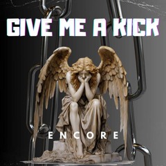 ENCORE - GIVE ME A KICK
