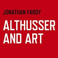 TÉLÉCHARGER Althusser and Art: Political and Aesthetic Theory au format PDF pIZJh