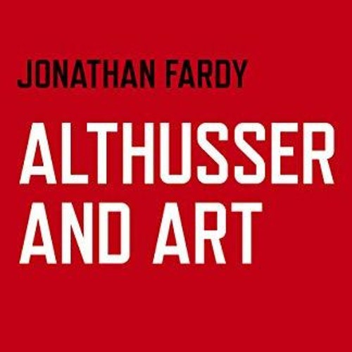 TÉLÉCHARGER Althusser and Art: Political and Aesthetic Theory au format PDF pIZJh