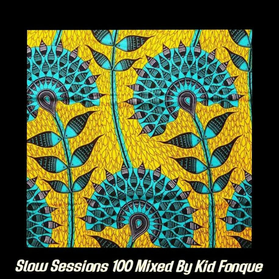 Slow Sessions 100 Mixed By Kid Fonque (ZA) Birthday Special