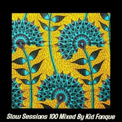 Slow Sessions 100 Mixed By Kid Fonque (ZA) 1st Birthday Special