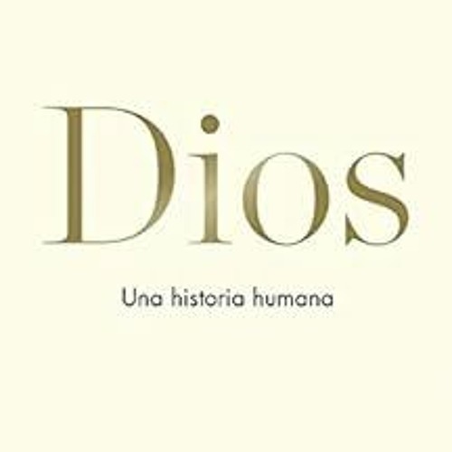 GET KINDLE 💘 Dios: Una historia humana (Spanish Edition) by Reza Aslan [PDF EBOOK EP