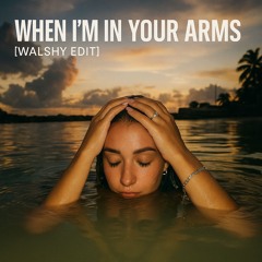 When I'm In Your Arms (Walshy Amapiano Edit) [FREE DOWNLOAD]