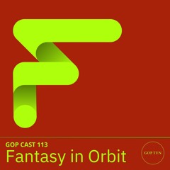 Gop Cast 113 - Fantasy In Orbit