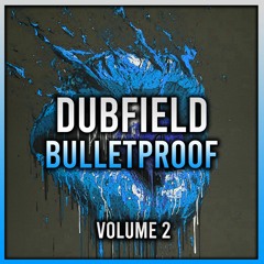 Dubfield - Bulletproof VOLUME 2