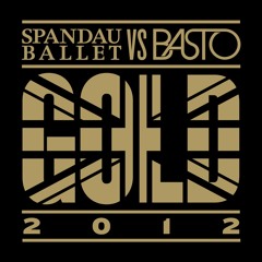 Gold 2012 (Spandau Ballet vs. Basto) [Basto Extended Mix]