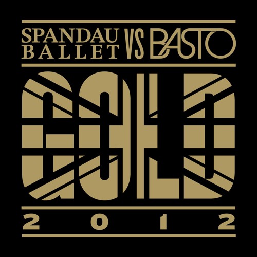Gold 2012 (Spandau Ballet vs. Basto) [Basto Extended Mix]