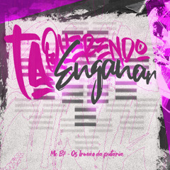 TA QUERENDO ME ENGANAR -  MC B7