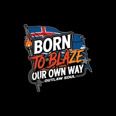 Born To Blaze Our Own Way