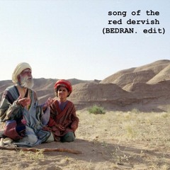 song of the red dervish (BEDRAN. edit)
