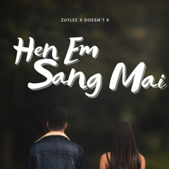 Hen Em Sang Mai (ft.Doesntk)