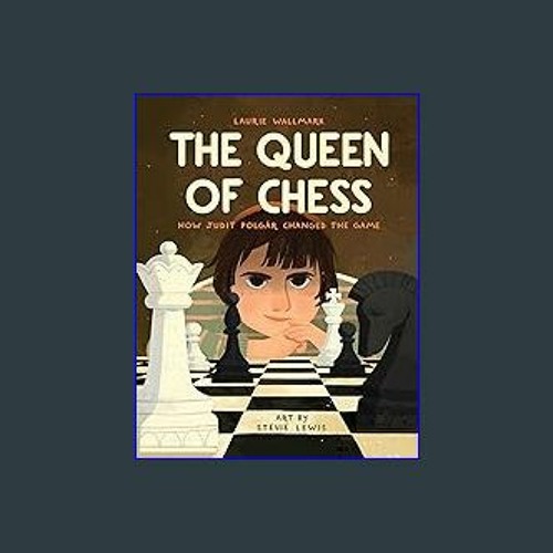 The Queen of Chess: How Judit Polgár Changed the Game