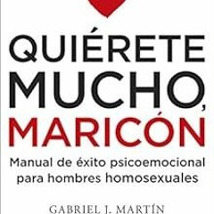 [VIEW] PDF 📚 Quiérete mucho, maricón: Manual de éxito psicoemocional para hombres ho