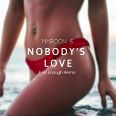 Maroon 5 - Nobody's Love (Fair Enough Remix)
