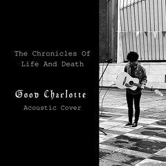 Chronicles Of Life And Death (Good Charlotte Acoustic Cover)