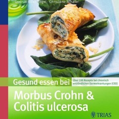 Gesund essen bei Morbus Crohn und Colitis ulcerosa: Über 100 Rezepte bei chronisch entzündlichen D