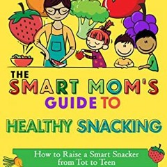 View EBOOK 🗂️ The Smart Mom's Guide to Healthy Snacking: How to Raise a Smart Snacke