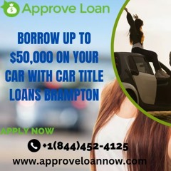 Borrow Up To $50,000 On Your Car With Car Title Loans Brampton
