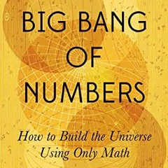Download pdf The Big Bang of Numbers: How to Build the Universe Using Only Math by  Manil Suri