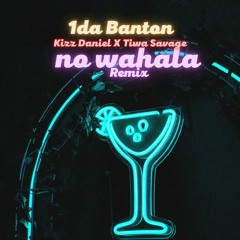 1Da Banton - No Wahala (Remix) Feat. Kizz Daniel & Tiwa Savage  [Afrobitia 2022]