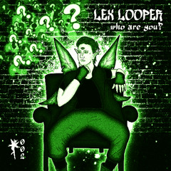 Lex Looper - Who Are You? [Premiere]
