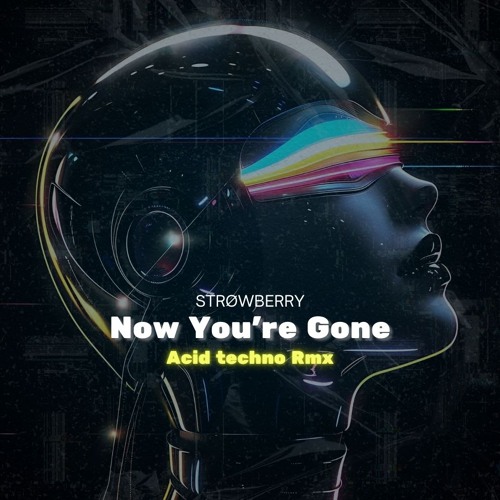 Now You're Gone (Viral Acid Techno Remix)