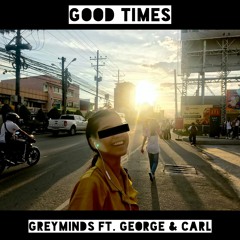 Good Times ft. George & Lowell