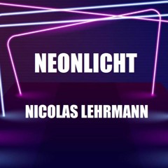 NEONLICHT - Nicolas Lehrmann (Original Mix)