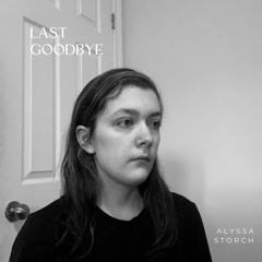 Alyssa Storch - Last Goodbye