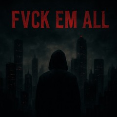 Fvck Em All