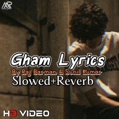 Gham Lyrics - (Slowed And Reverb) Raj Barman & Aneri Vajani | Baman Chand | Sunil Kumar | Lofi Song