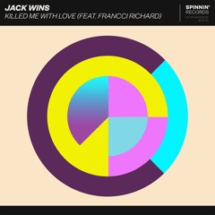 Jack Wins - Killed Me With Love (feat. Francci Richard) [OUT NOW]