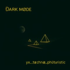 Ðark Møde / yx__tæchnœ_phütristic
