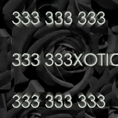 333XOTIC (ft. nem! & fxck!)