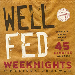 [Access] PDF 💛 Well Fed Weeknights: Complete Paleo Meals in 45 Minutes or Less by  M