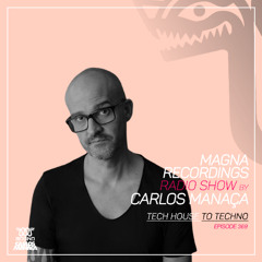 Magna Recordings Radio Show by Carlos Manaca 369 | Tech House To Techno