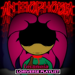 Anthophobia (Insomia - Loriverse Playlist)