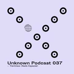 | Unknown Podcast Serie 037 : Trentraxx