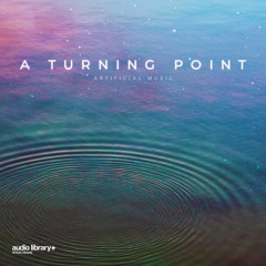 A Turning Point - Artificial.Music | Free Background Music | Audio Library Release