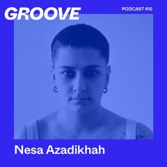 Groove Podcast 415 - Nesa Azadikhah