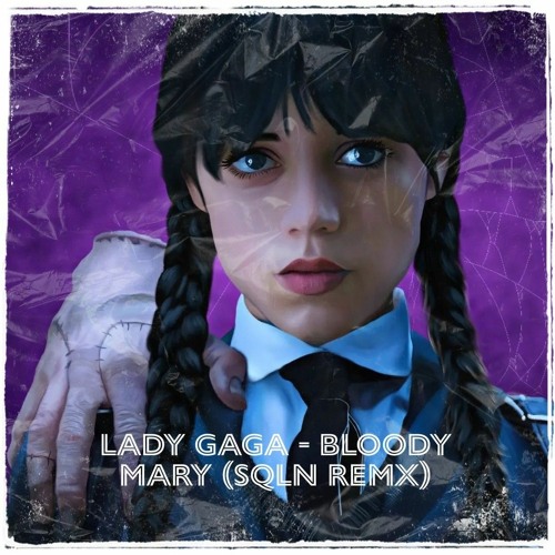 Stream Lady Gaga Bloody Mary (SQLN REMIX) TikTok Wednesday's
