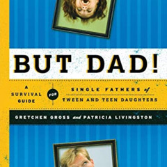 free PDF 📦 But Dad!: A Survival Guide for Single Fathers of Tween and Teen Daughters