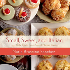 View KINDLE ✔️ Small, Sweet, and Italian: Tiny, Tasty Treats from Sweet Maria’s Baker
