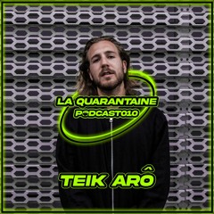 La Quarantaine I Podcast 010 - Teik Arô