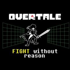 FIGHT Without Reason [OVERTALE]